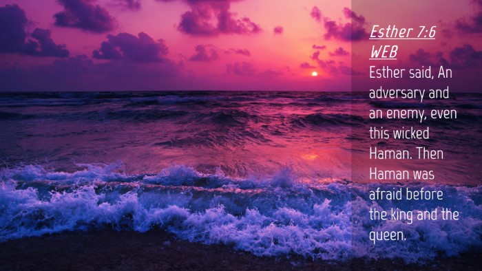 Picture 04 - Esther 7:6 WEB Desktop Wallpaper - Esther said, An adversary and an enemy, even this - Desktop Bible Verse Wallpaper