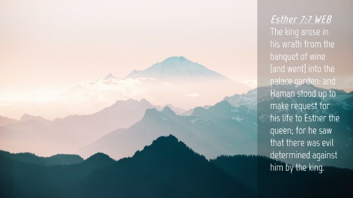 Picture 04 - Esther 7:7 WEB Desktop Wallpaper - The king arose in his wrath from the banquet of - Desktop Bible Verse Wallpaper