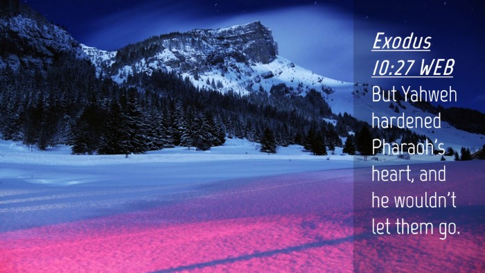 Picture 04 - Exodus 10:27 WEB Desktop Wallpaper - But Yahweh hardened Pharaoh's heart, and he - Desktop Bible Verse Wallpaper