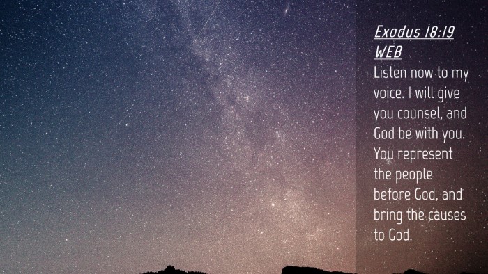 Picture 04 - Exodus 18:19 WEB Desktop Wallpaper - Listen now to my voice. I will give you counsel, - Desktop Bible Verse Wallpaper