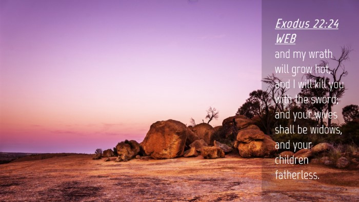 Picture 04 - Exodus 22:24 WEB Desktop Wallpaper - and my wrath will grow hot, and I will kill you - Desktop Bible Verse Wallpaper