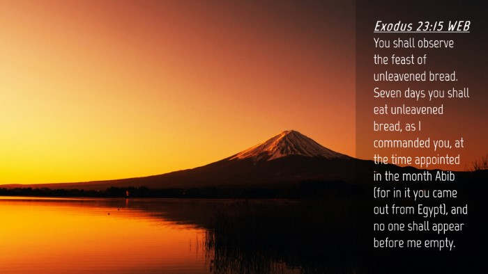 Picture 04 - Exodus 23:15 WEB Desktop Wallpaper - You shall observe the feast of unleavened bread. - Desktop Bible Verse Wallpaper