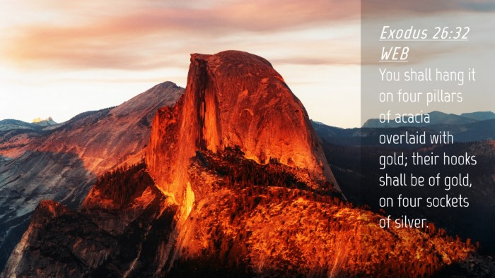 Picture 04 - Exodus 26:32 WEB Desktop Wallpaper - You shall hang it on four pillars of acacia - Desktop Bible Verse Wallpaper