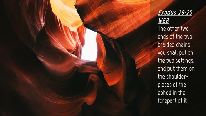 Picture 04 - Exodus 28:25 WEB Desktop Wallpaper - The other two ends of the two braided chains you - Desktop Bible Verse Wallpaper