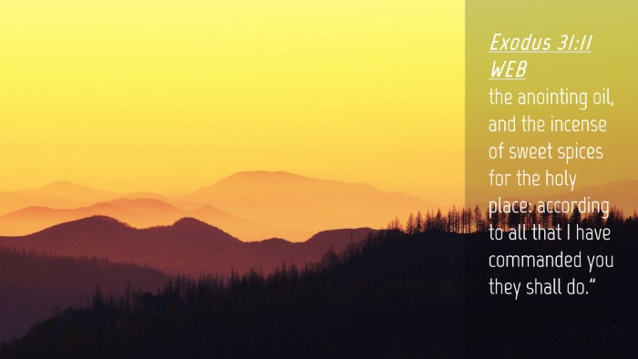 Picture 04 - Exodus 31:11 WEB Desktop Wallpaper - the anointing oil, and the incense of sweet - Desktop Bible Verse Wallpaper