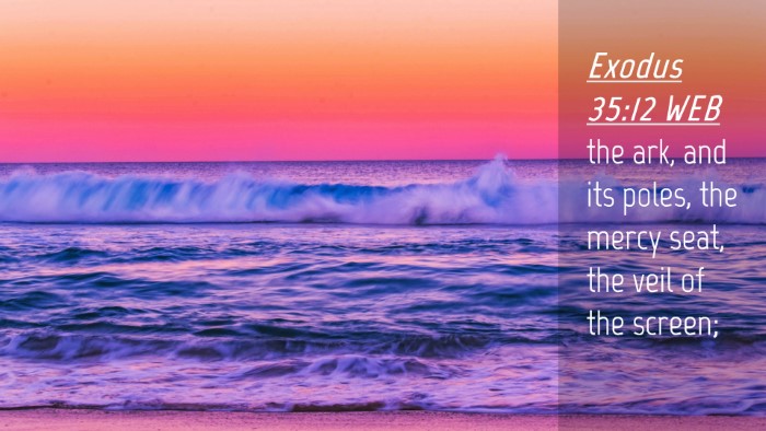 Picture 04 - Exodus 35:12 WEB Desktop Wallpaper - the ark, and its poles, the mercy seat, the veil - Desktop Bible Verse Wallpaper
