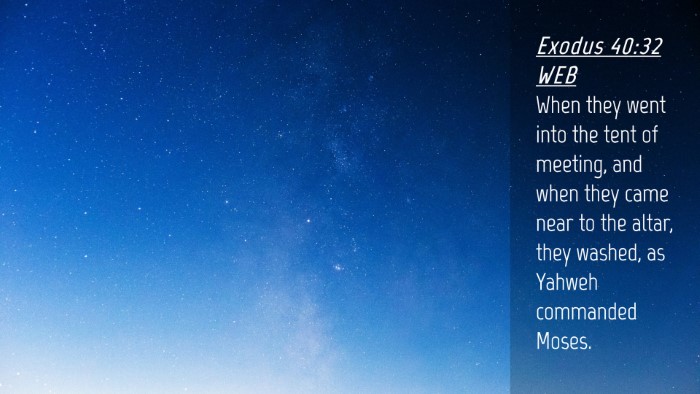 Picture 04 - Exodus 40:32 WEB Desktop Wallpaper - When they went into the tent of meeting, and when - Desktop Bible Verse Wallpaper