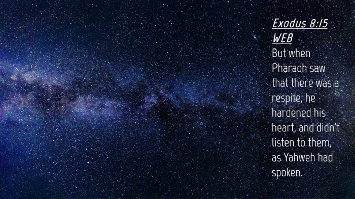 Picture 04 - Exodus 8:15 WEB Desktop Wallpaper - But when Pharaoh saw that there was a respite, he - Desktop Bible Verse Wallpaper