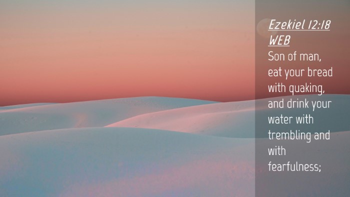 Picture 04 - Ezekiel 12:18 WEB Desktop Wallpaper - Son of man, eat your bread with quaking, and - Desktop Bible Verse Wallpaper