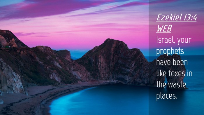 Picture 04 - Ezekiel 13:4 WEB Desktop Wallpaper - Israel, your prophets have been like foxes in the - Desktop Bible Verse Wallpaper