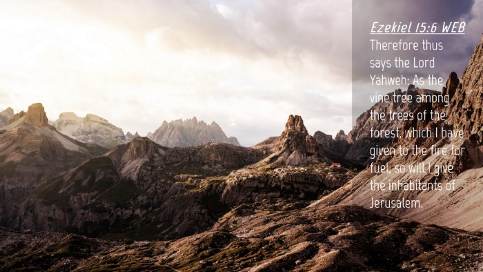 Picture 04 - Ezekiel 15:6 WEB Desktop Wallpaper - Therefore thus says the Lord Yahweh: As the vine - Desktop Bible Verse Wallpaper