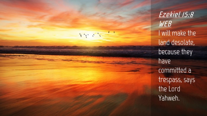Picture 04 - Ezekiel 15:8 WEB Desktop Wallpaper - I will make the land desolate, because they have - Desktop Bible Verse Wallpaper