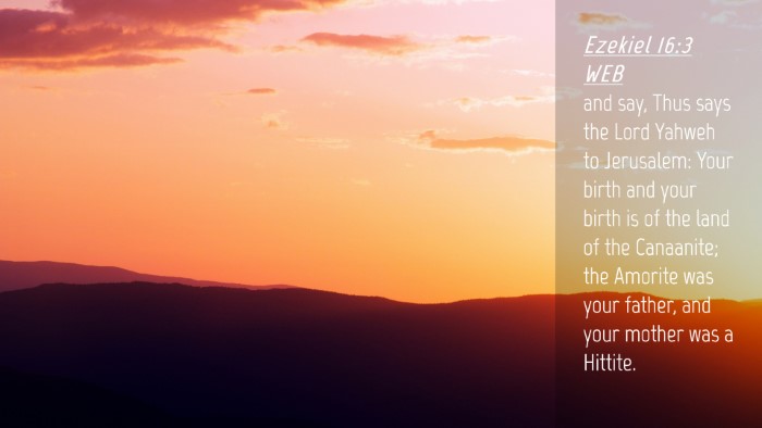 Picture 04 - Ezekiel 16:3 WEB Desktop Wallpaper - and say, Thus says the Lord Yahweh to Jerusalem: - Desktop Bible Verse Wallpaper