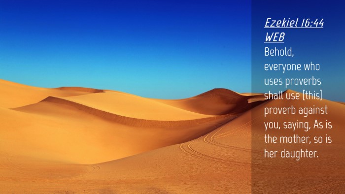 Picture 04 - Ezekiel 16:44 WEB Desktop Wallpaper - Behold, everyone who uses proverbs shall use - Desktop Bible Verse Wallpaper