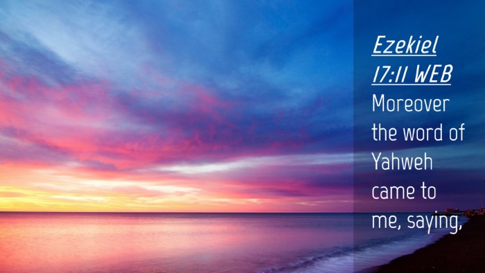 Picture 04 - Ezekiel 17:11 WEB Desktop Wallpaper - Moreover the word of Yahweh came to me, - Desktop Bible Verse Wallpaper