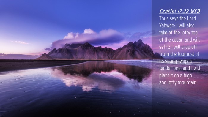 Picture 04 - Ezekiel 17:22 WEB Desktop Wallpaper - Thus says the Lord Yahweh: I will also take of - Desktop Bible Verse Wallpaper