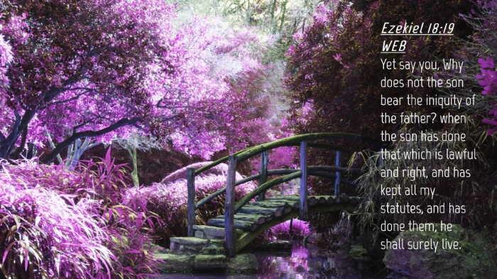 Picture 04 - Ezekiel 18:19 WEB Desktop Wallpaper - Yet say you, Why does not the son bear the - Desktop Bible Verse Wallpaper