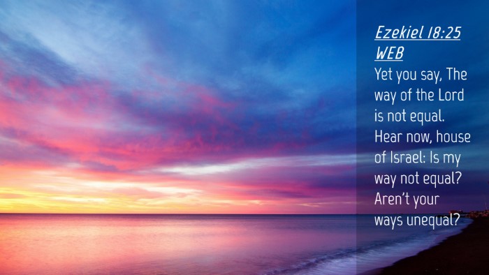 Picture 04 - Ezekiel 18:25 WEB Desktop Wallpaper - Yet you say, The way of the Lord is not equal. - Desktop Bible Verse Wallpaper