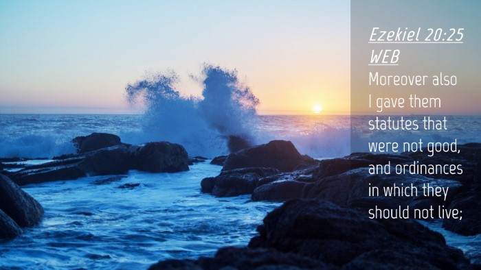 Picture 04 - Ezekiel 20:25 WEB Desktop Wallpaper - Moreover also I gave them statutes that were not - Desktop Bible Verse Wallpaper