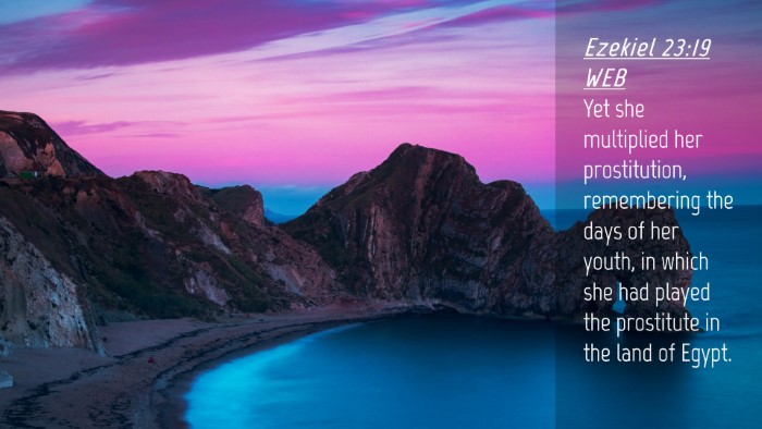 Picture 04 - Ezekiel 23:19 WEB Desktop Wallpaper - Yet she multiplied her prostitution, remembering - Desktop Bible Verse Wallpaper