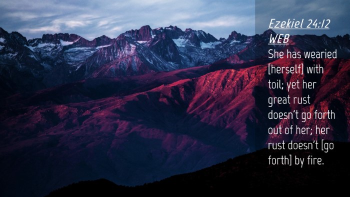 Picture 04 - Ezekiel 24:12 WEB Desktop Wallpaper - She has wearied [herself] with toil; yet her - Desktop Bible Verse Wallpaper