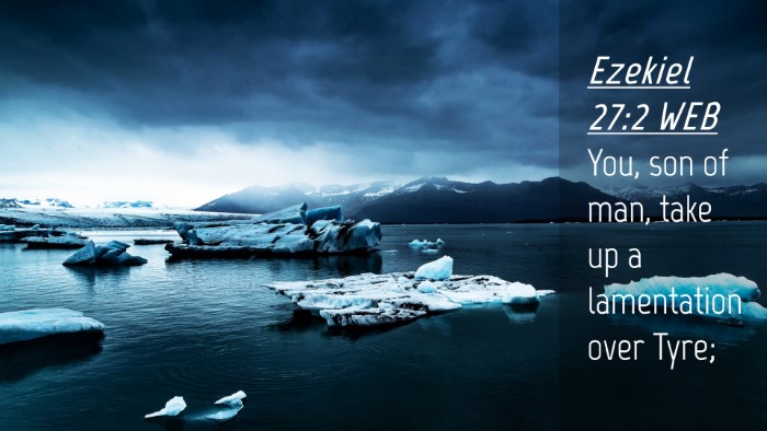 Picture 04 - Ezekiel 27:2 WEB Desktop Wallpaper - You, son of man, take up a lamentation over - Desktop Bible Verse Wallpaper