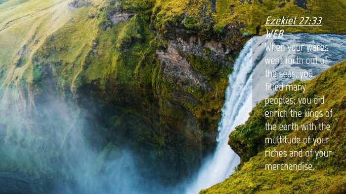 Picture 04 - Ezekiel 27:33 WEB Desktop Wallpaper - When your wares went forth out of the seas, you - Desktop Bible Verse Wallpaper