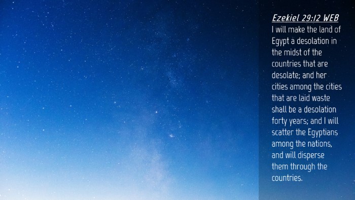 Picture 04 - Ezekiel 29:12 WEB Desktop Wallpaper - I will make the land of Egypt a desolation in the - Desktop Bible Verse Wallpaper