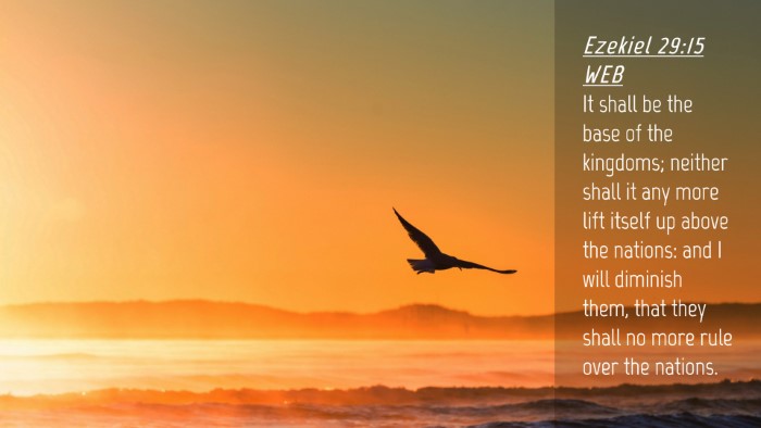 Picture 04 - Ezekiel 29:15 WEB Desktop Wallpaper - It shall be the base of the kingdoms; neither - Desktop Bible Verse Wallpaper