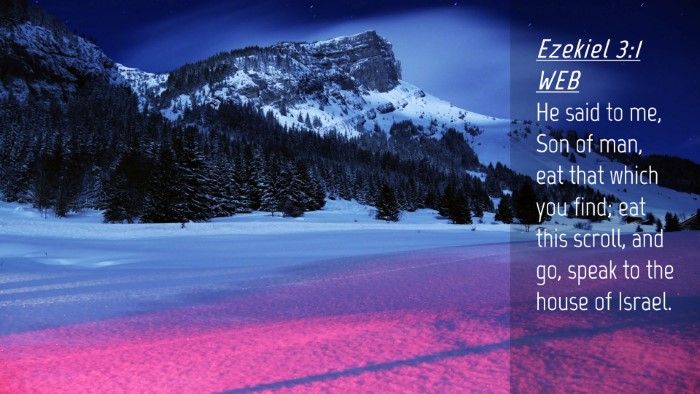 Picture 04 - Ezekiel 3:1 WEB Desktop Wallpaper - He said to me, Son of man, eat that which you - Desktop Bible Verse Wallpaper