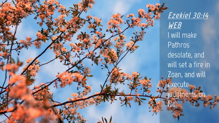 Picture 04 - Ezekiel 30:14 WEB Desktop Wallpaper - I will make Pathros desolate, and will set a fire - Desktop Bible Verse Wallpaper
