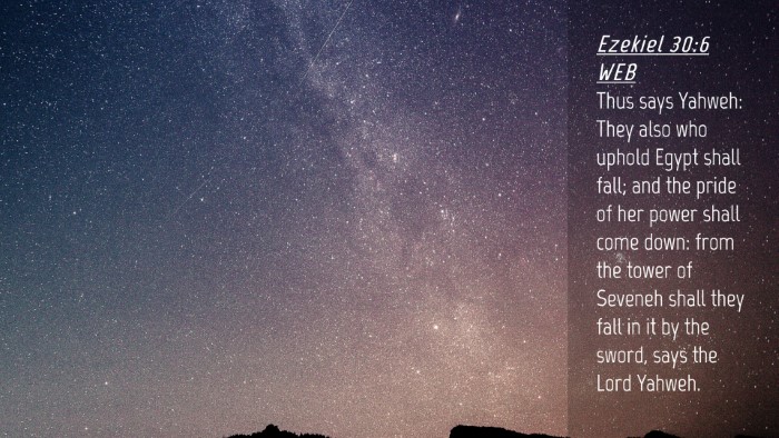Picture 04 - Ezekiel 30:6 WEB Desktop Wallpaper - Thus says Yahweh: They also who uphold Egypt - Desktop Bible Verse Wallpaper