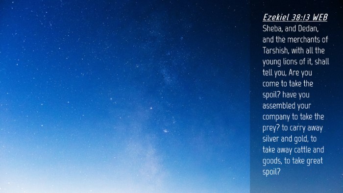 Picture 04 - Ezekiel 38:13 WEB Desktop Wallpaper - Sheba, and Dedan, and the merchants of Tarshish, - Desktop Bible Verse Wallpaper