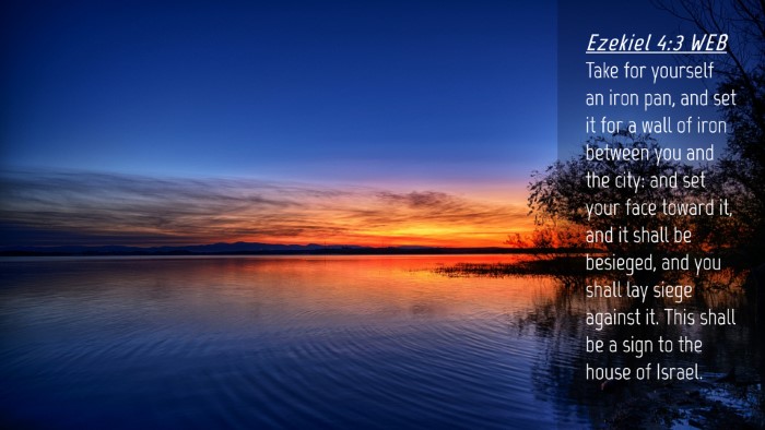 Picture 04 - Ezekiel 4:3 WEB Desktop Wallpaper - Take for yourself an iron pan, and set it for a - Desktop Bible Verse Wallpaper