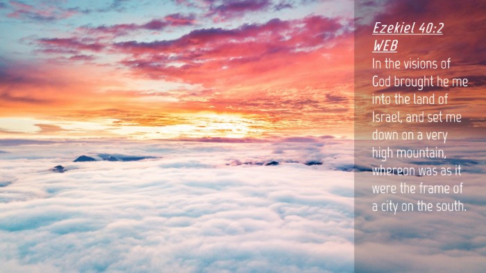 Picture 04 - Ezekiel 40:2 WEB Desktop Wallpaper - In the visions of God brought he me into the land - Desktop Bible Verse Wallpaper