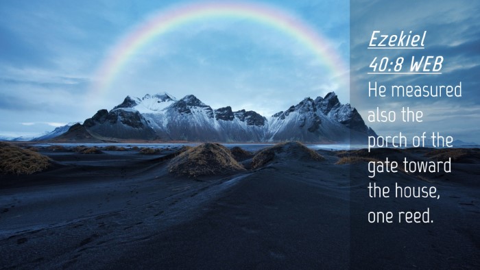 Picture 04 - Ezekiel 40:8 WEB Desktop Wallpaper - He measured also the porch of the gate toward the - Desktop Bible Verse Wallpaper