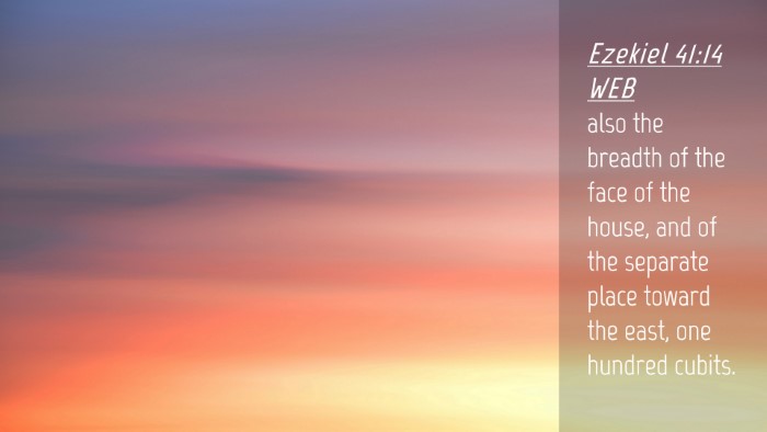 Picture 04 - Ezekiel 41:14 WEB Desktop Wallpaper - also the breadth of the face of the house, and of - Desktop Bible Verse Wallpaper