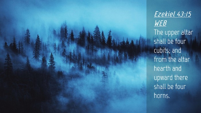 Picture 04 - Ezekiel 43:15 WEB Desktop Wallpaper - The upper altar shall be four cubits; and from - Desktop Bible Verse Wallpaper