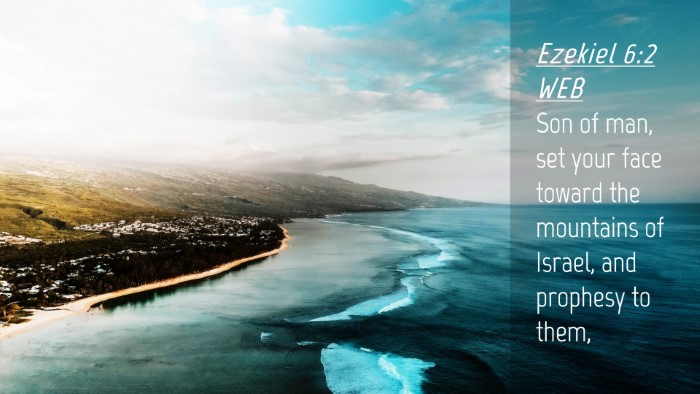 Picture 04 - Ezekiel 6:2 WEB Desktop Wallpaper - Son of man, set your face toward the mountains of - Desktop Bible Verse Wallpaper