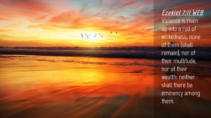 Picture 04 - Ezekiel 7:11 WEB Desktop Wallpaper - Violence is risen up into a rod of wickedness; - Desktop Bible Verse Wallpaper