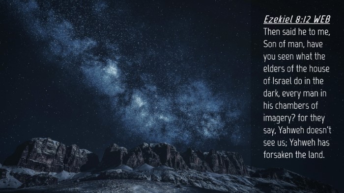 Picture 04 - Ezekiel 8:12 WEB Desktop Wallpaper - Then said he to me, Son of man, have you seen - Desktop Bible Verse Wallpaper