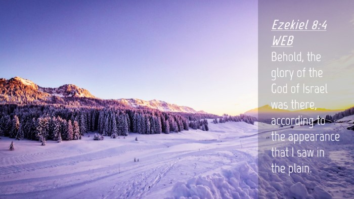 Picture 04 - Ezekiel 8:4 WEB Desktop Wallpaper - Behold, the glory of the God of Israel was there, - Desktop Bible Verse Wallpaper