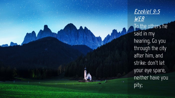 Picture 04 - Ezekiel 9:5 WEB Desktop Wallpaper - To the others he said in my hearing, Go you - Desktop Bible Verse Wallpaper