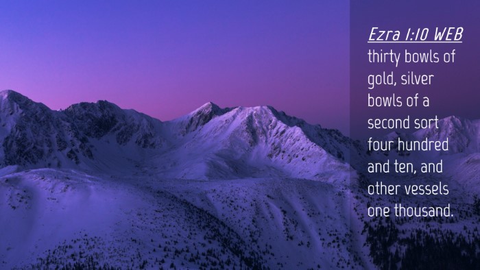 Picture 04 - Ezra 1:10 WEB Desktop Wallpaper - thirty bowls of gold, silver bowls of a second - Desktop Bible Verse Wallpaper