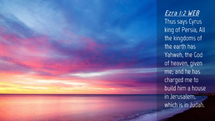 Picture 04 - Ezra 1:2 WEB Desktop Wallpaper - Thus says Cyrus king of Persia, All the kingdoms - Desktop Bible Verse Wallpaper