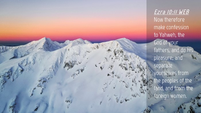 Picture 04 - Ezra 10:11 WEB Desktop Wallpaper - Now therefore make confession to Yahweh, the God - Desktop Bible Verse Wallpaper
