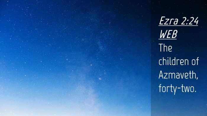 Picture 04 - Ezra 2:24 WEB Desktop Wallpaper - The children of Azmaveth, - Desktop Bible Verse Wallpaper