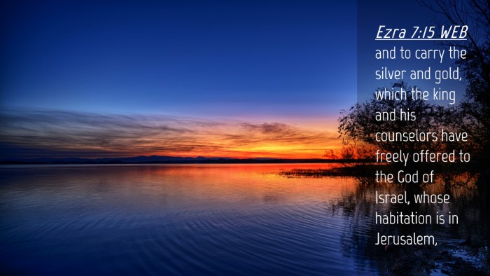 Picture 04 - Ezra 7:15 WEB Desktop Wallpaper - and to carry the silver and gold, which the king - Desktop Bible Verse Wallpaper