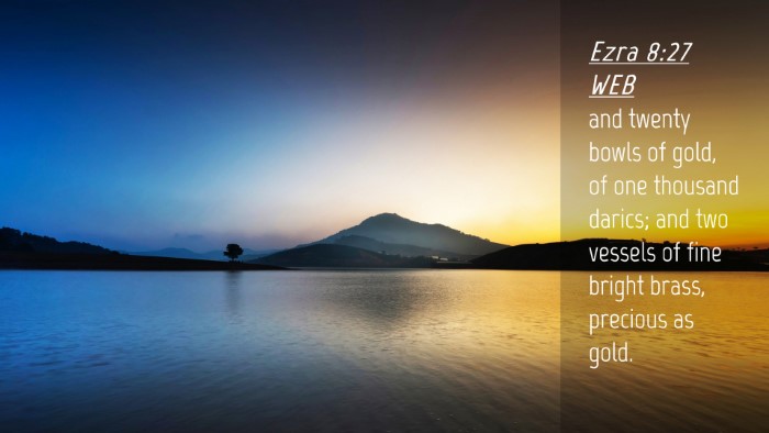 Picture 04 - Ezra 8:27 WEB Desktop Wallpaper - and twenty bowls of gold, of one thousand darics; - Desktop Bible Verse Wallpaper