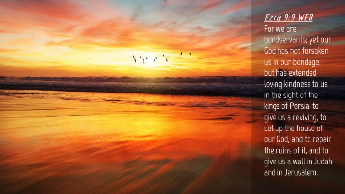 Picture 04 - Ezra 9:9 WEB Desktop Wallpaper - For we are bondservants; yet our God has not - Desktop Bible Verse Wallpaper